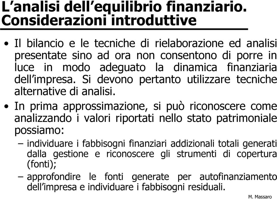 dinamica finanziaria dell impresa. Si devono pertanto utilizzare tecniche alternative di analisi.