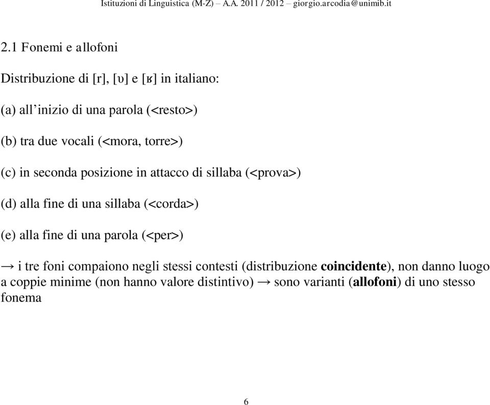 (<corda>) (e) alla fine di una parola (<per>) i tre foni compaiono negli stessi contesti (distribuzione