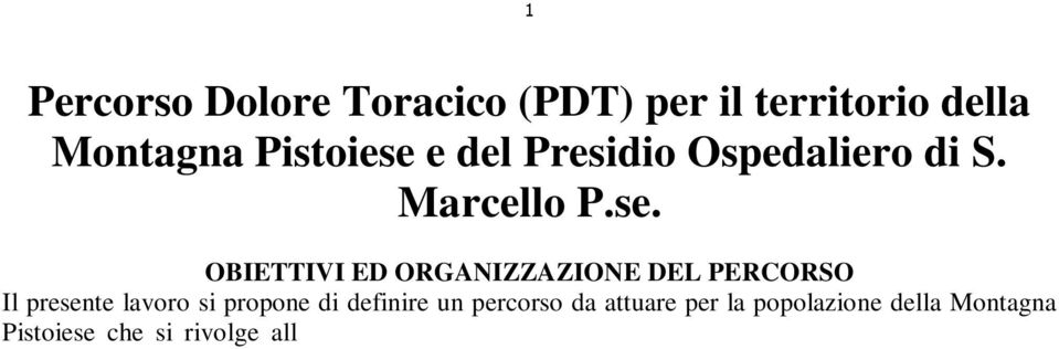 OBIETTIVI ED ORGANIZZAZIONE DEL PERCORSO Il presente lavoro si propone di definire un percorso da attuare per la popolazione della Montagna Pistoiese che si rivolge all Unità operativa del 118 o al