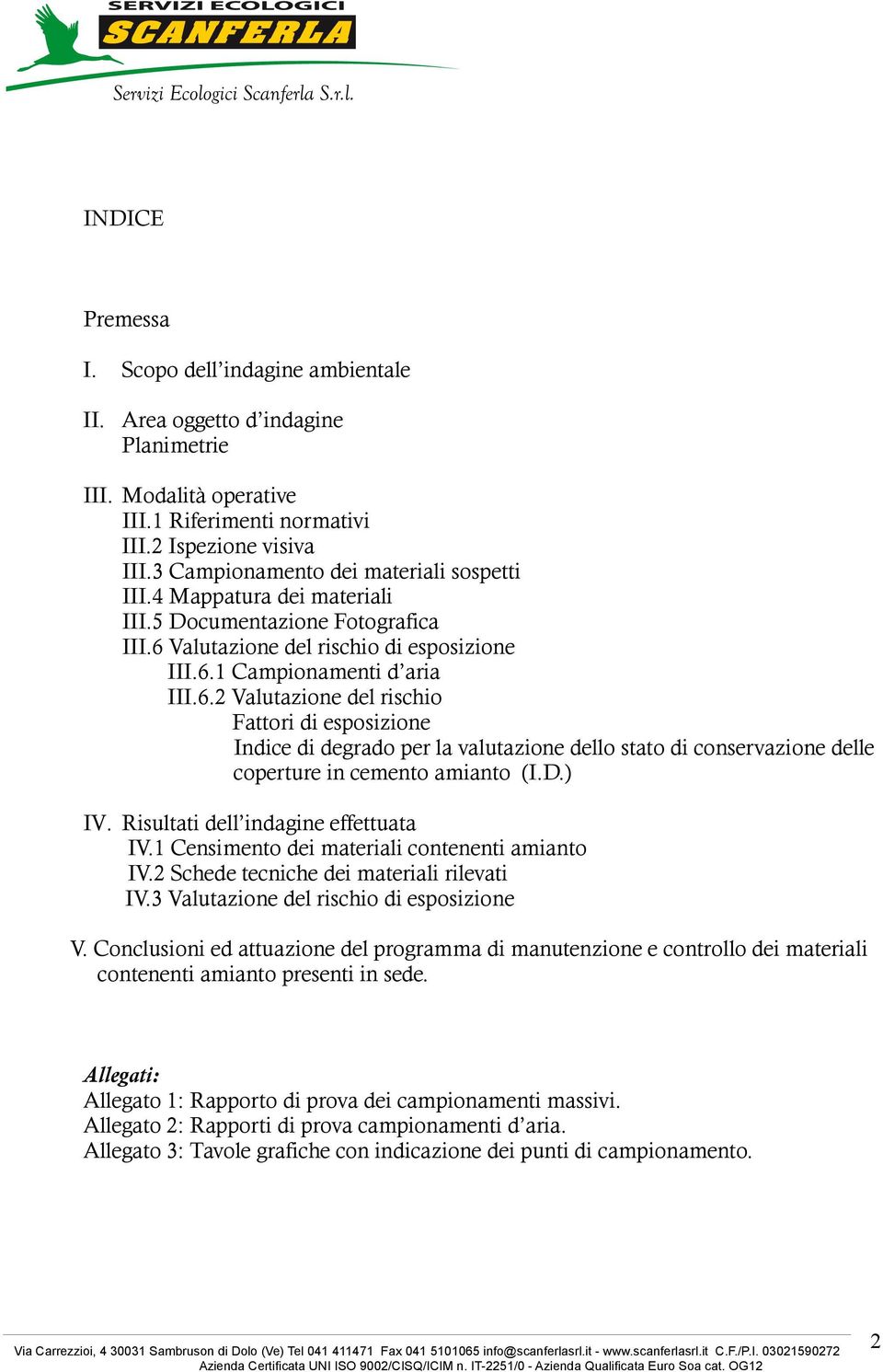 Valutazione del rischio di esposizione III.6. Campionamenti d aria III.6.2 Valutazione del rischio Fattori di esposizione Indice di degrado per la valutazione dello stato di conservazione delle coperture in cemento amianto (I.