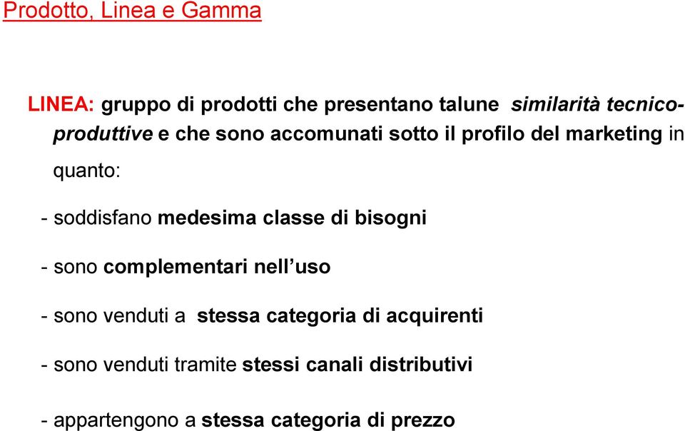 soddisfano medesima classe di bisogni - sono complementari nell uso - sono venduti a stessa