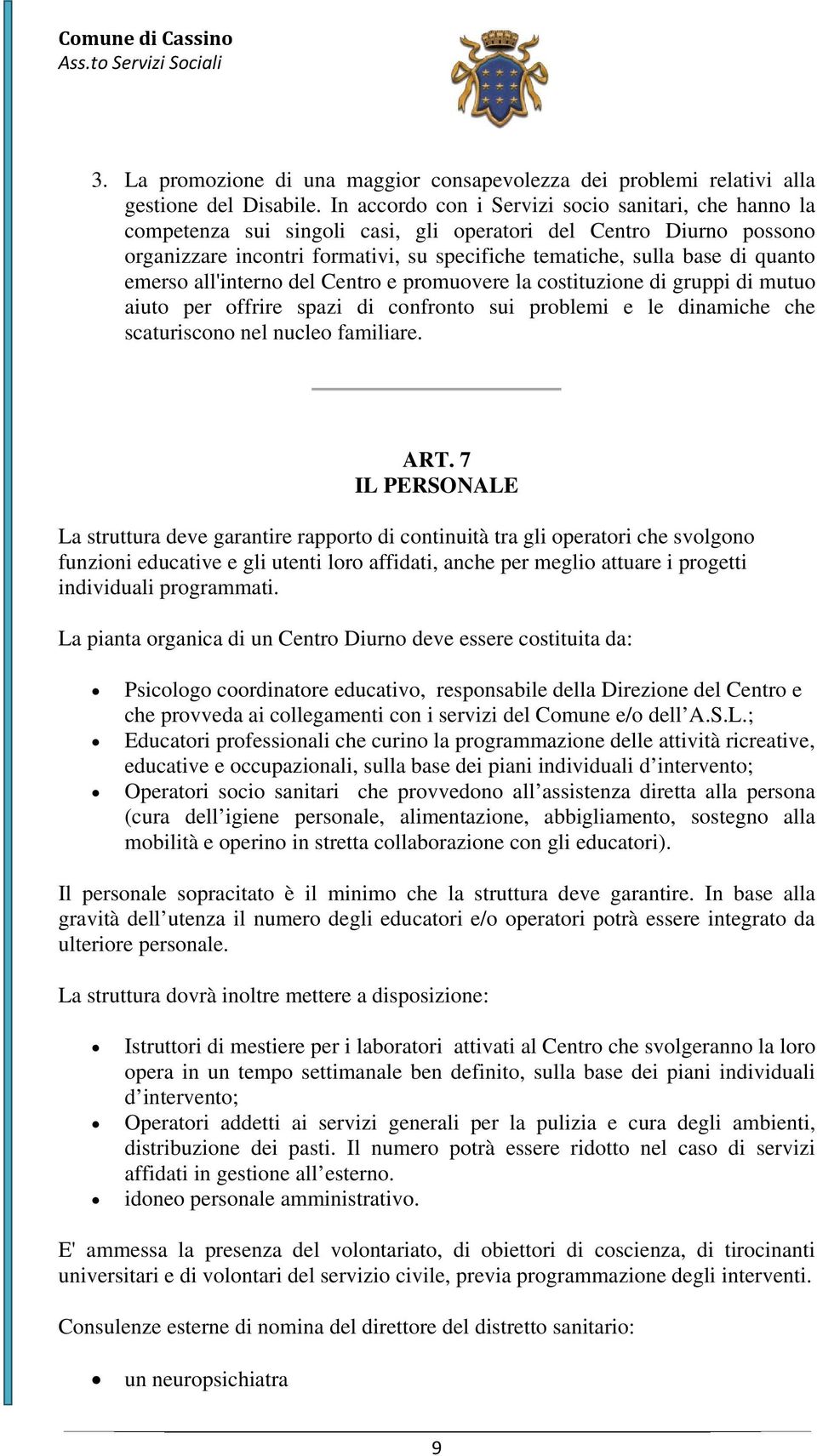 quanto emerso all'interno del Centro e promuovere la costituzione di gruppi di mutuo aiuto per offrire spazi di confronto sui problemi e le dinamiche che scaturiscono nel nucleo familiare. ART.