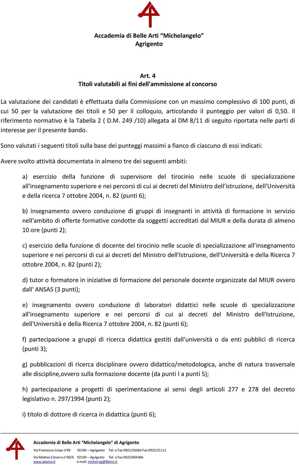 249 /10) allegata al DM 8/11 di seguito riportata nelle parti di interesse per il presente bando.