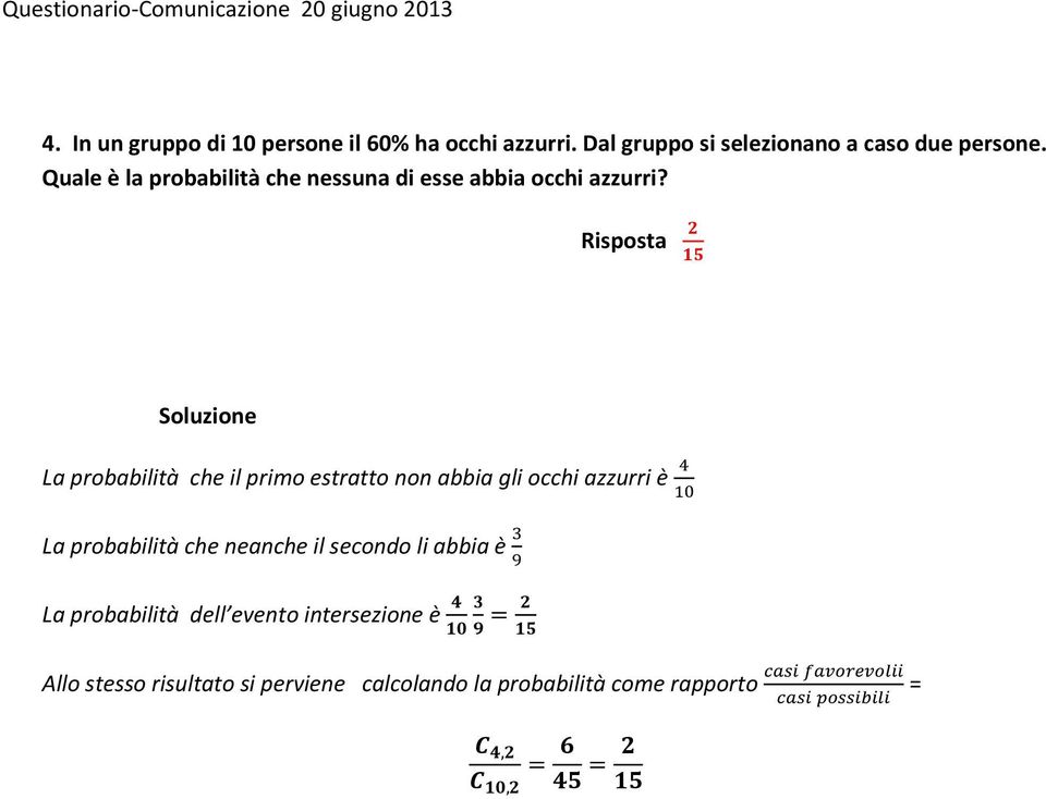 La probabilità che il primo estratto non abbia gli occhi azzurri è La probabilità che neanche il