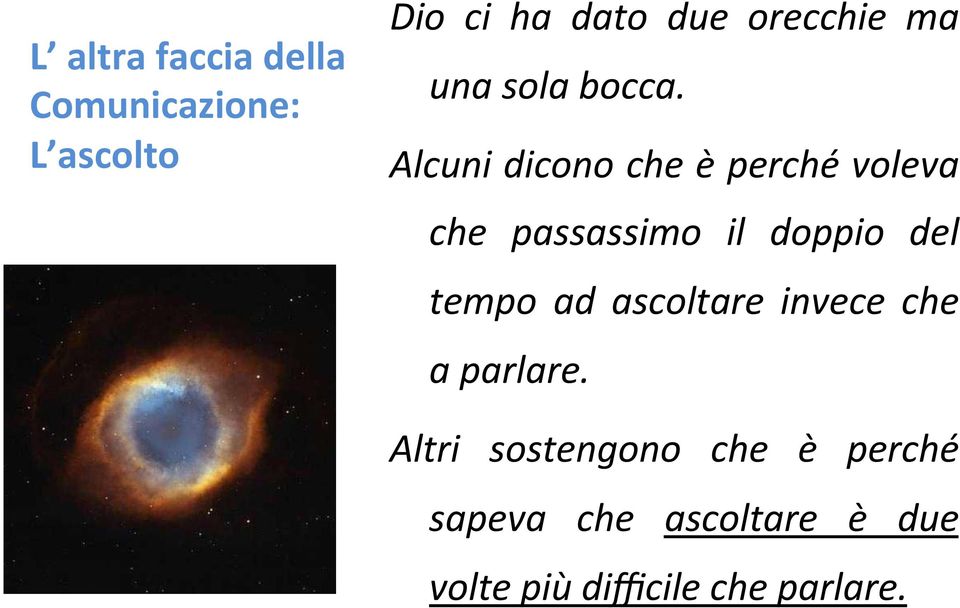 Alcuni dicono che è perché voleva che passassimo il doppio del tempo ad