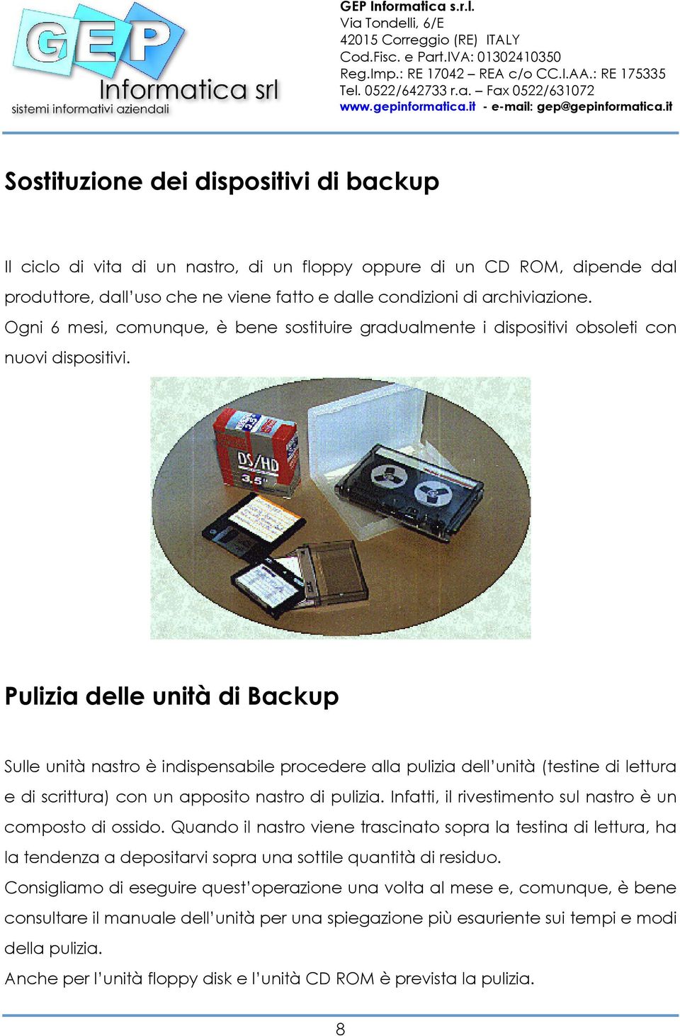 Pulizia delle unità di Backup Sulle unità nastro è indispensabile procedere alla pulizia dell unità (testine di lettura e di scrittura) con un apposito nastro di pulizia.