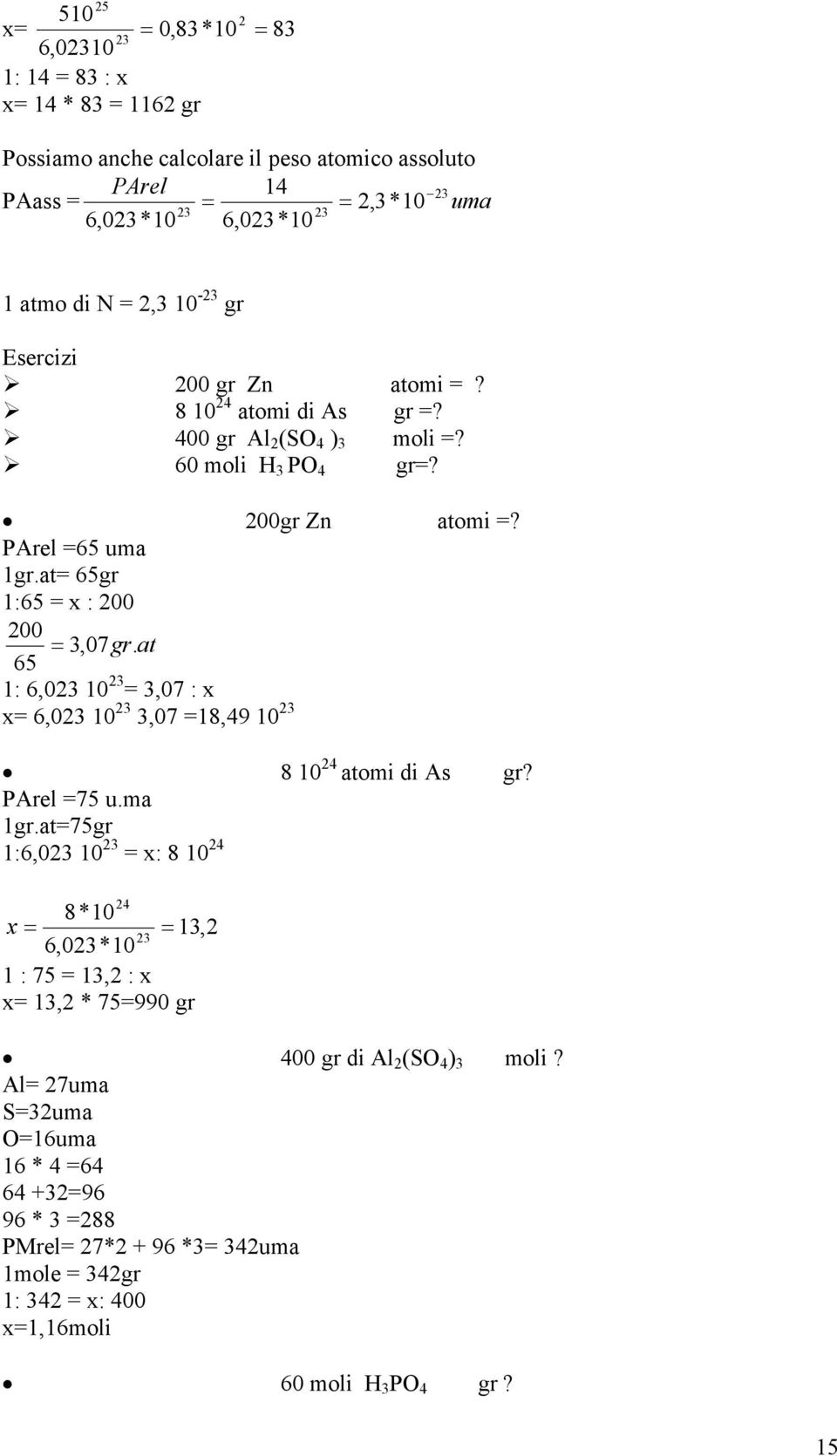 at 65 1: 6,03 103= 3,07 : x x= 6,03 103 3,07 =18,49 103 PArel =75 u.ma 1gr.at=75gr 1:6,03 103 = x: 8 104 atomi =? 8 104 atomi di As gr?