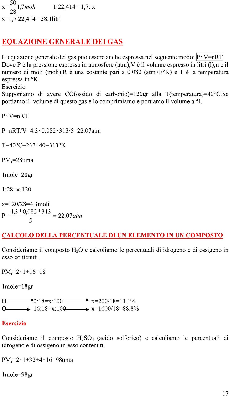 Esercizio Supponiamo di avere CO(ossido di carbonio)=10gr alla T(temperatura)=40 C.Se portiamo il volume di questo gas e lo comprimiamo e portiamo il volume a 5l. P٠V=nRT P=nRT/V=4,3٠0.08٠313/5=.