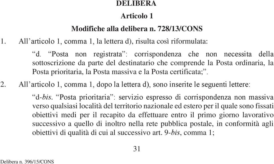 2. All articolo 1, comma 1, dopo la lettera d), sono inserite le seguenti lettere: d-bis.