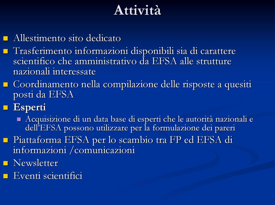 posti da EFSA Esperti Acquisizione di un data base di esperti che le autorità nazionali e dell EFSA possono utilizzare