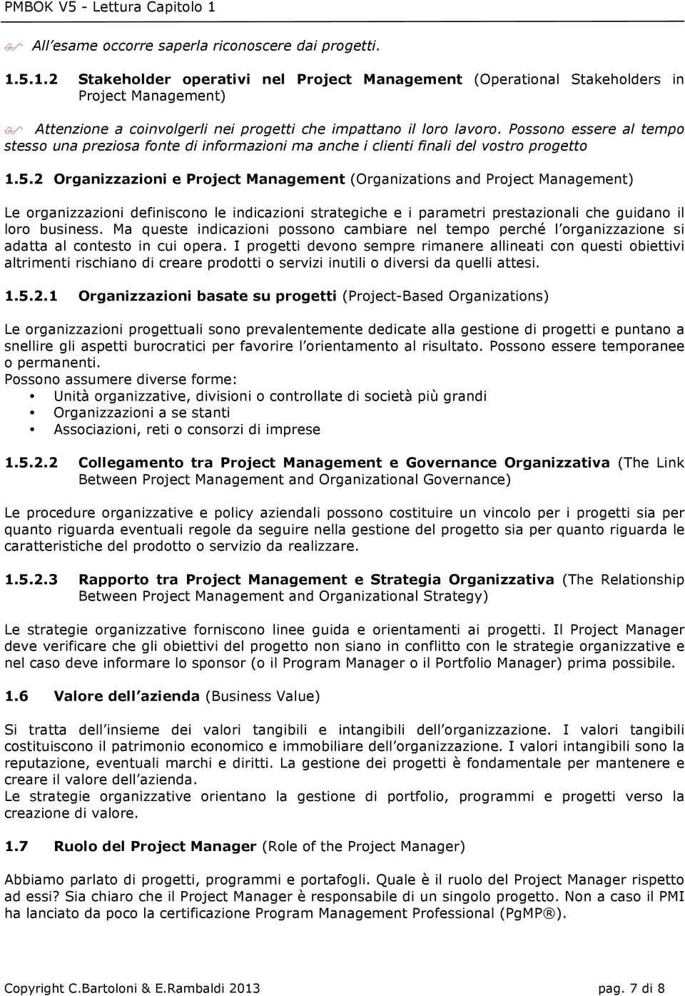 2 Organizzazini e Prject Management (Organizatins and Prject Management) Le rganizzazini definiscn le indicazini strategiche e i parametri prestazinali che guidan il lr business.