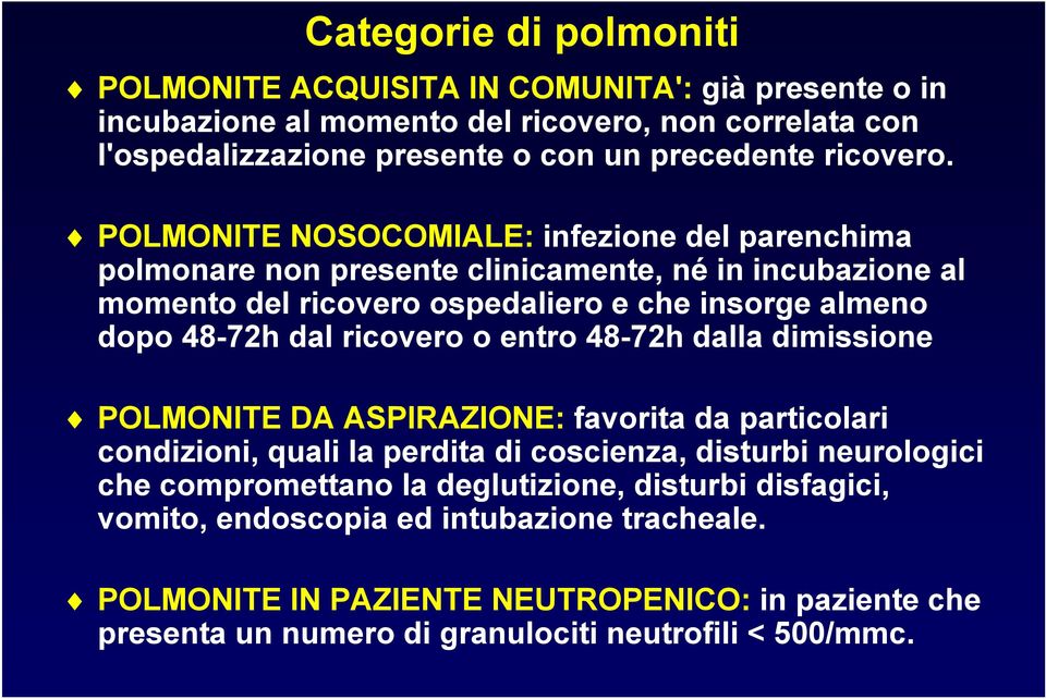 POLMONITE NOSOCOMIALE: infezione del parenchima polmonare non presente clinicamente, né in incubazione al momento del ricovero ospedaliero e che insorge almeno dopo 48-72h dal