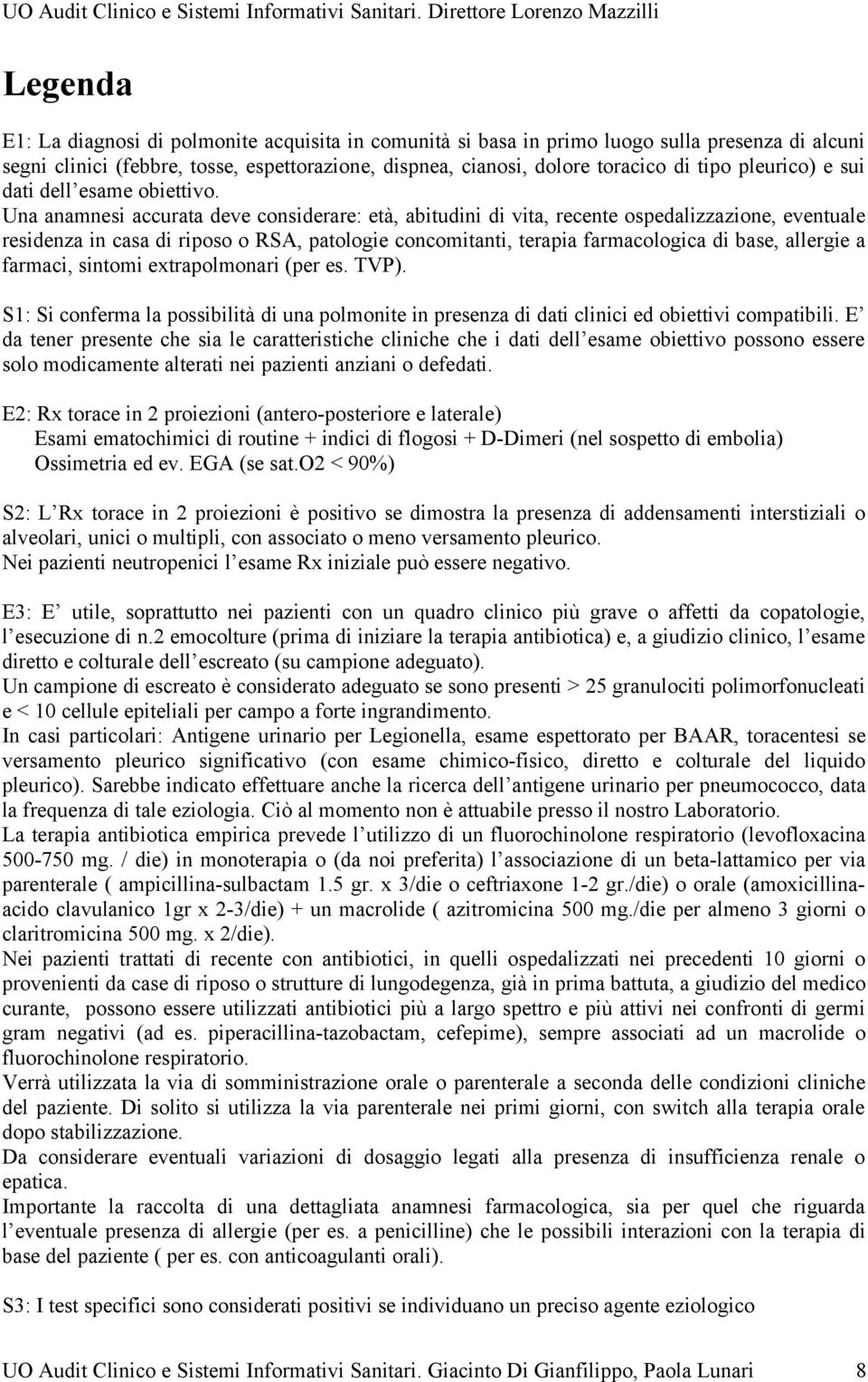 Una anamnesi accurata deve considerare: età, abitudini di vita, recente ospedalizzazione, eventuale residenza in casa di riposo o RSA, patologie concomitanti, terapia farmacologica di base, allergie