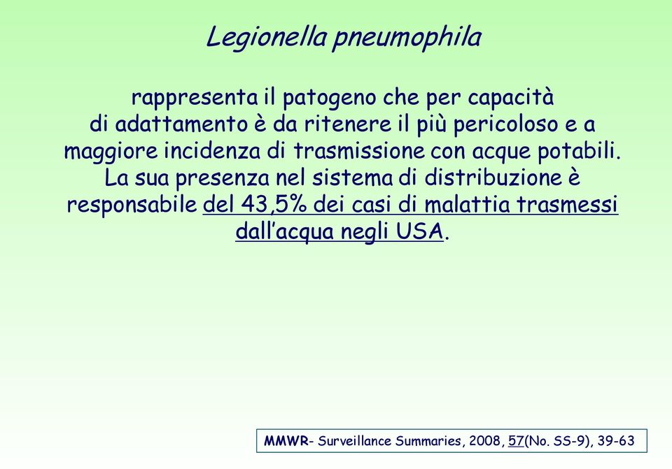 La sua presenza nel sistema di distribuzione è responsabile del 43,5% dei casi di