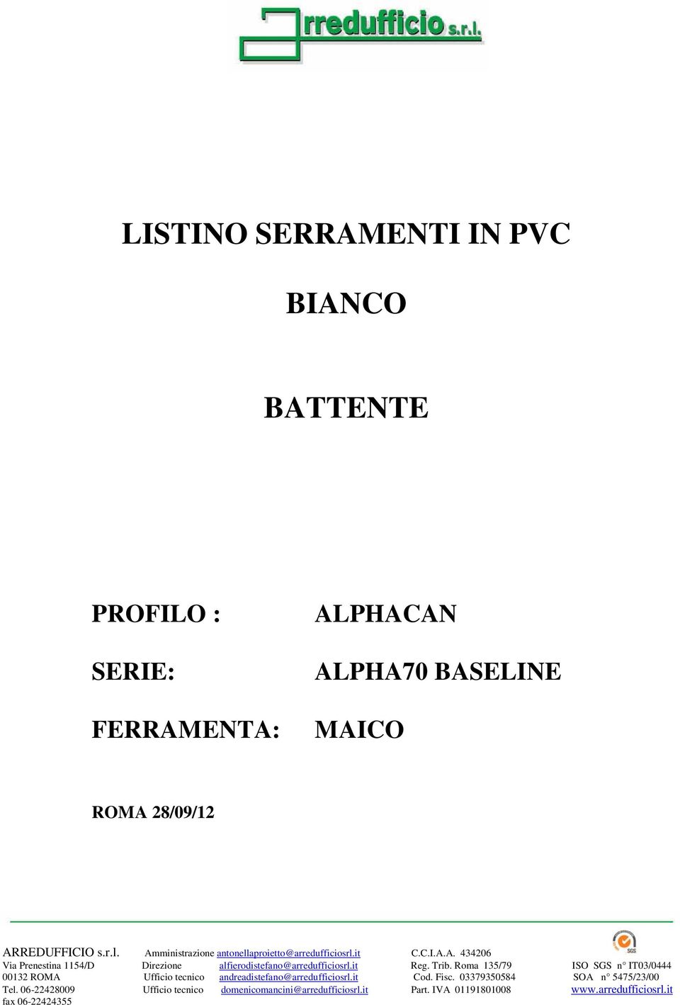 it Reg. Trib. Roma 135/79 ISO SGS n IT03/0444 00132 ROMA Ufficio tecnico andreadistefano@arredufficiosrl.it Cod. Fisc.