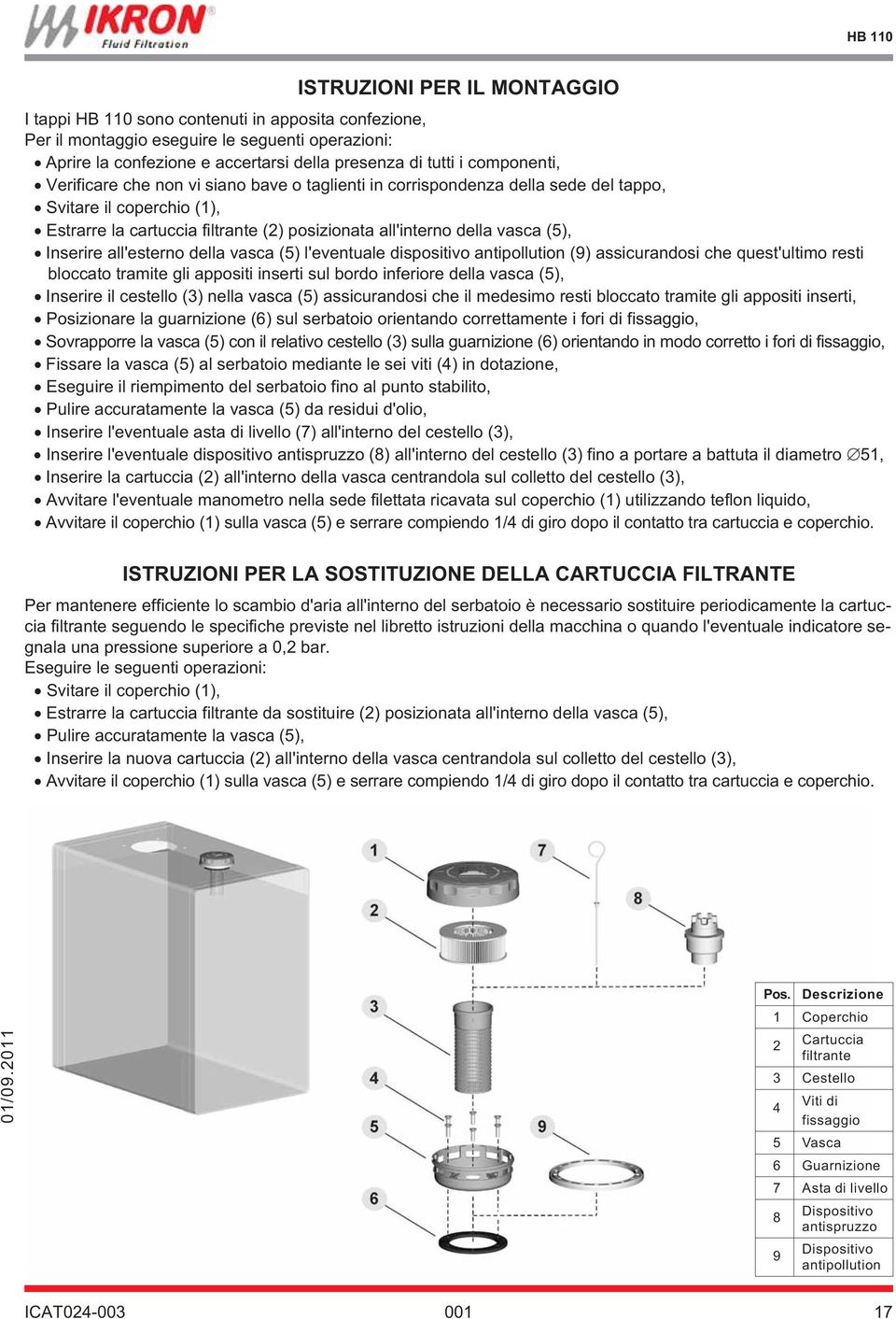 Inserire all'esterno della vasca (5) l'eventuale dispositivo antipollution (9) assicurandosi che quest'ultimo resti bloccato tramite gli appositi inserti sul bordo inferiore della vasca (5), Inserire