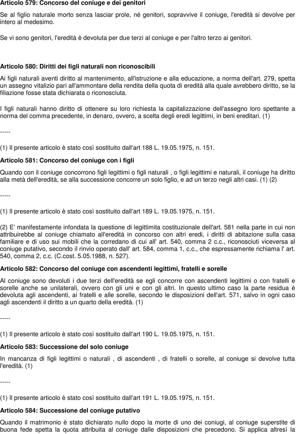 Articolo 580: Diritti dei figli naturali non riconoscibili Ai figli naturali aventi diritto al mantenimento, all'istruzione e alla educazione, a norma dell'art.