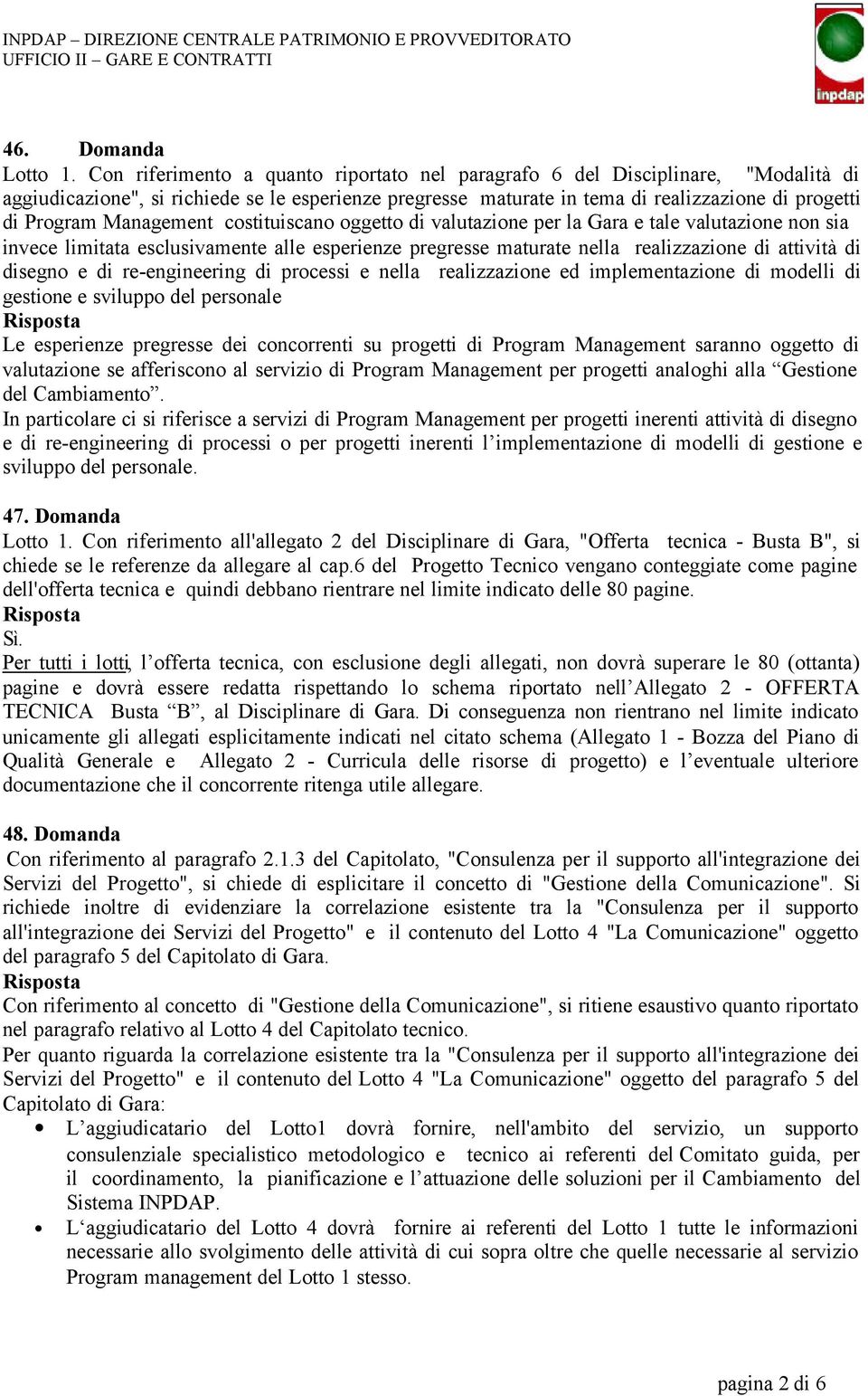 Management costituiscano oggetto di valutazione per la Gara e tale valutazione non sia invece limitata esclusivamente alle esperienze pregresse maturate nella realizzazione di attività di disegno e