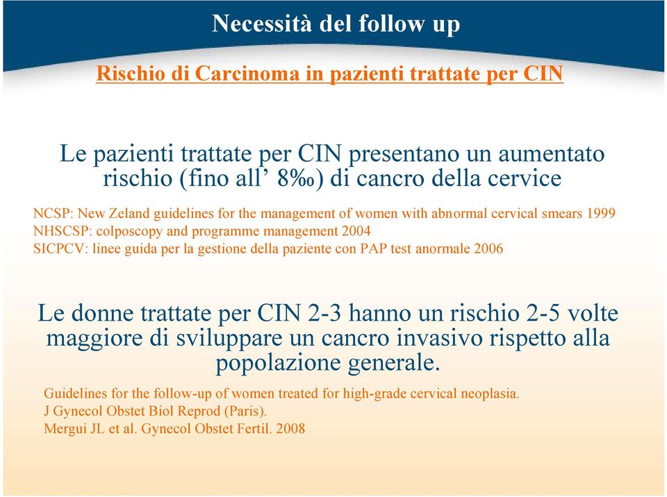 gestione della paziente con PAP test anormale 2006 Le donne trattate per CIN 2-3 hanno un rischio 2-5 volte maggiore di sviluppare un cancro invasivo rispetto alla