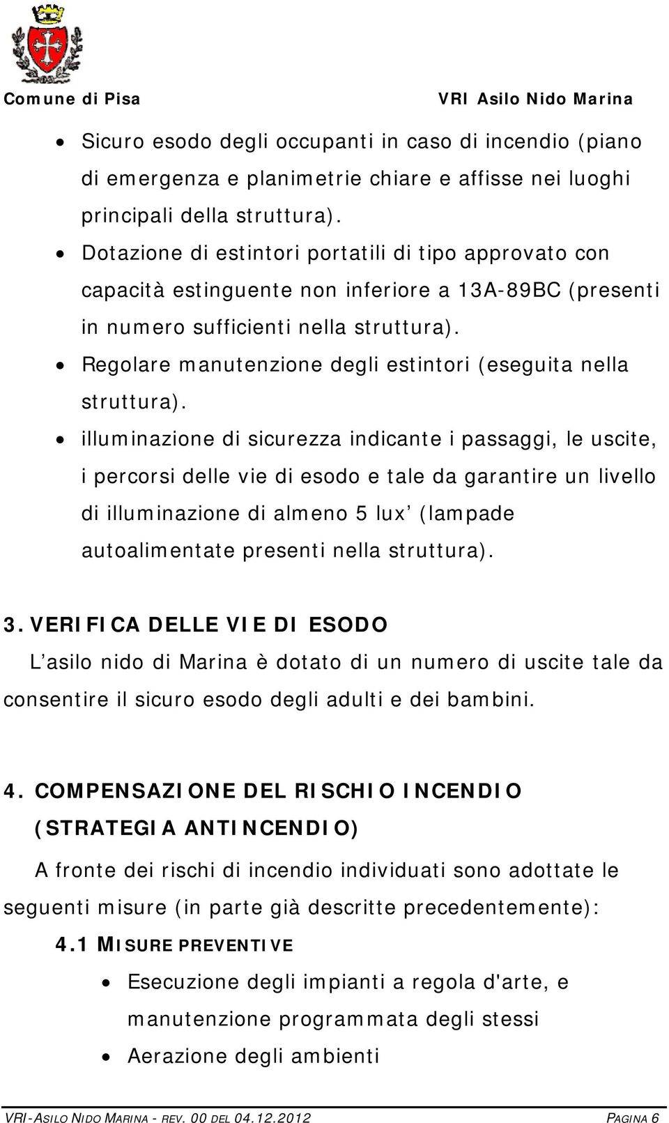 Regolare manutenzione degli estintori (eseguita nella struttura).