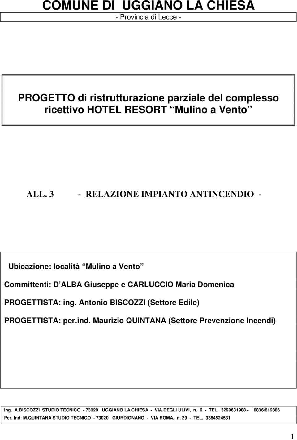 Antonio BISCOZZI (Settore Edile) PROGETTISTA: per.ind. Maurizio QUINTANA (Settore Prevenzione Incendi) Ing. A.
