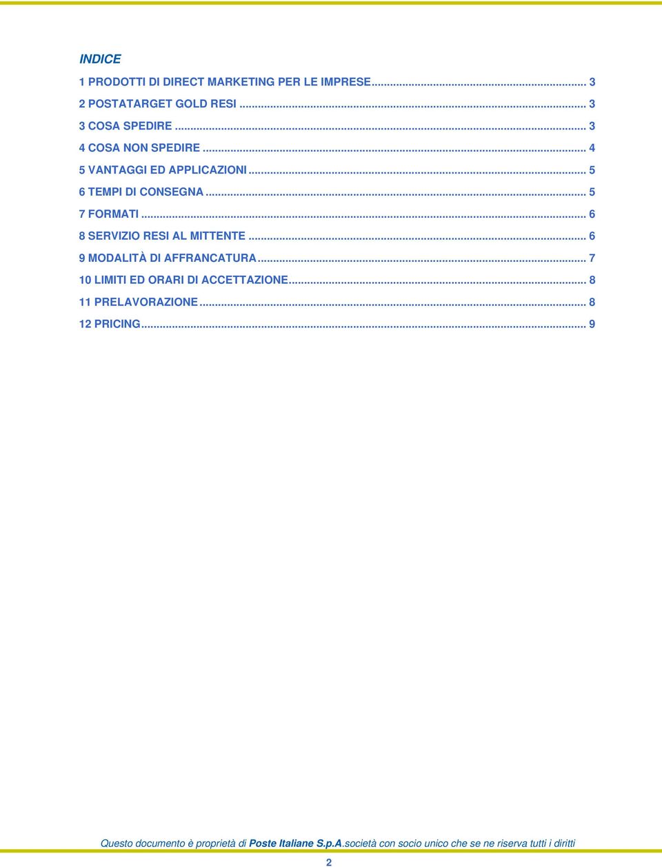 .. 5 6 TEMPI DI CONSEGNA... 5 7 FORMATI... 6 8 SERVIZIO RESI AL MITTENTE.