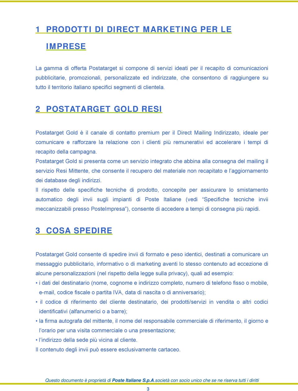 2 POSTATARGET GOLD RESI Postatarget Gold è il canale di contatto premium per il Direct Mailing Indirizzato, ideale per comunicare e rafforzare la relazione con i clienti più remunerativi ed