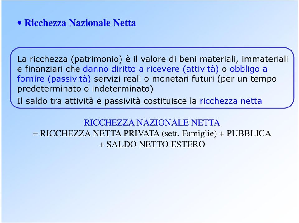 monetari futuri (per un tempo predeterminato o indeterminato) Il saldo tra attività e passività