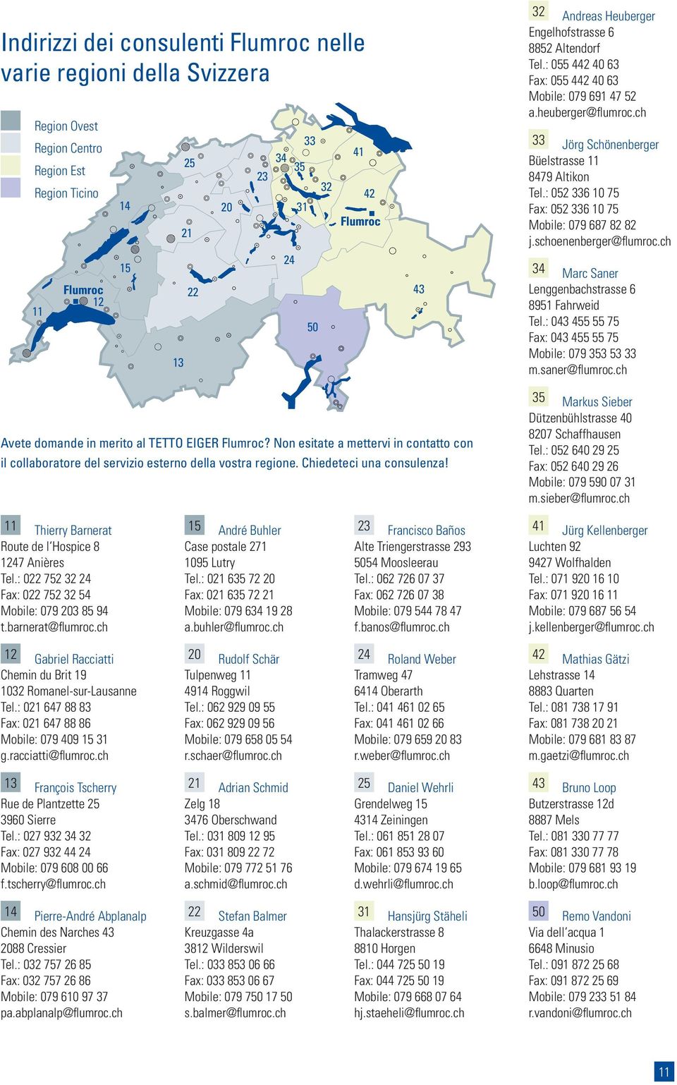 : 052 336 10 75 Fax: 052 336 10 75 Mobile: 079 687 82 82 j.schoenenberger@fl umroc.ch 34 Marc Saner Lenggenbachstrasse 6 8951 Fahrweid Tel.: 043 455 55 75 Fax: 043 455 55 75 Mobile: 079 353 53 33 m.