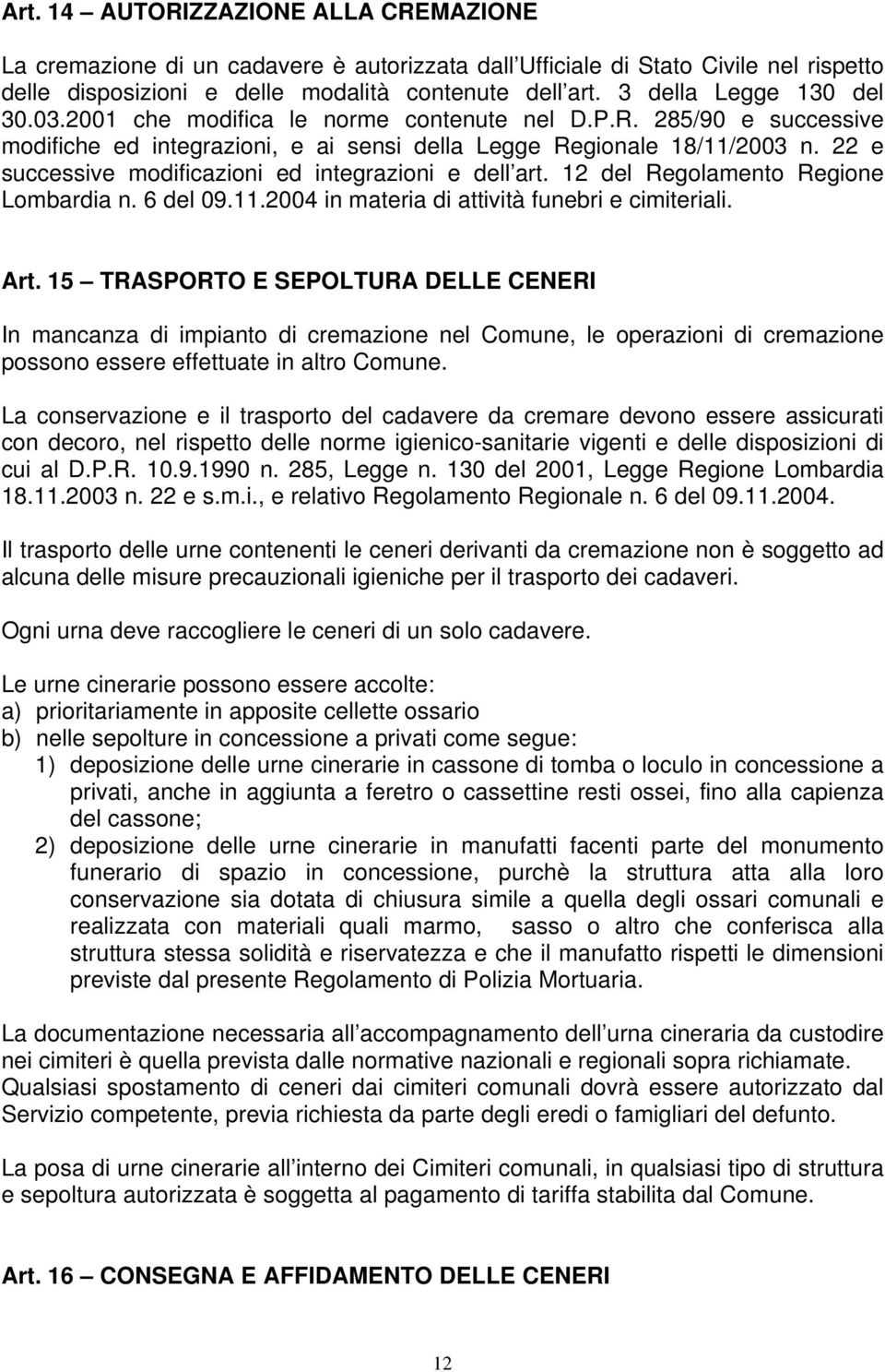 22 e successive modificazioni ed integrazioni e dell art. 12 del Regolamento Regione Lombardia n. 6 del 09.11.2004 in materia di attività funebri e cimiteriali. Art.