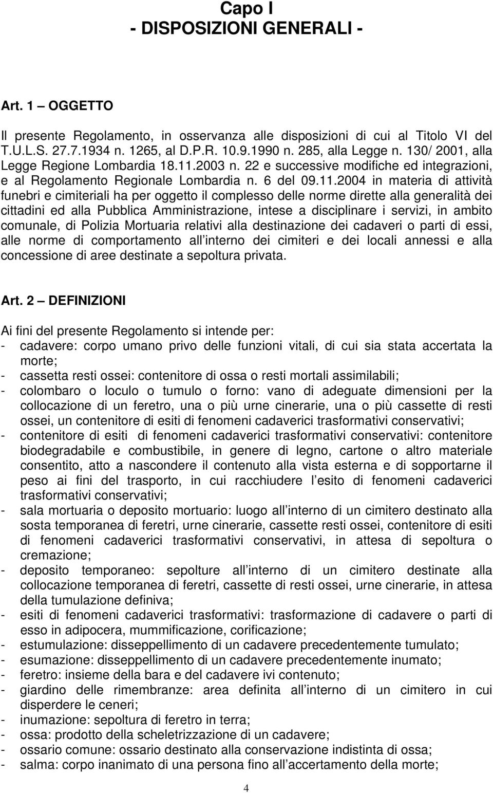 2003 n. 22 e successive modifiche ed integrazioni, e al Regolamento Regionale Lombardia n. 6 del 09.11.
