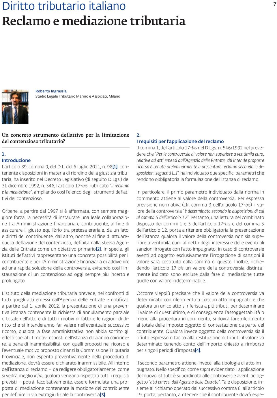 98[1], contenente disposizioni in materia di riordino della giustizia tributaria, ha inserito nel Decreto Legislativo (di seguito D.Lgs.) del 31 dicembre 1992, n.