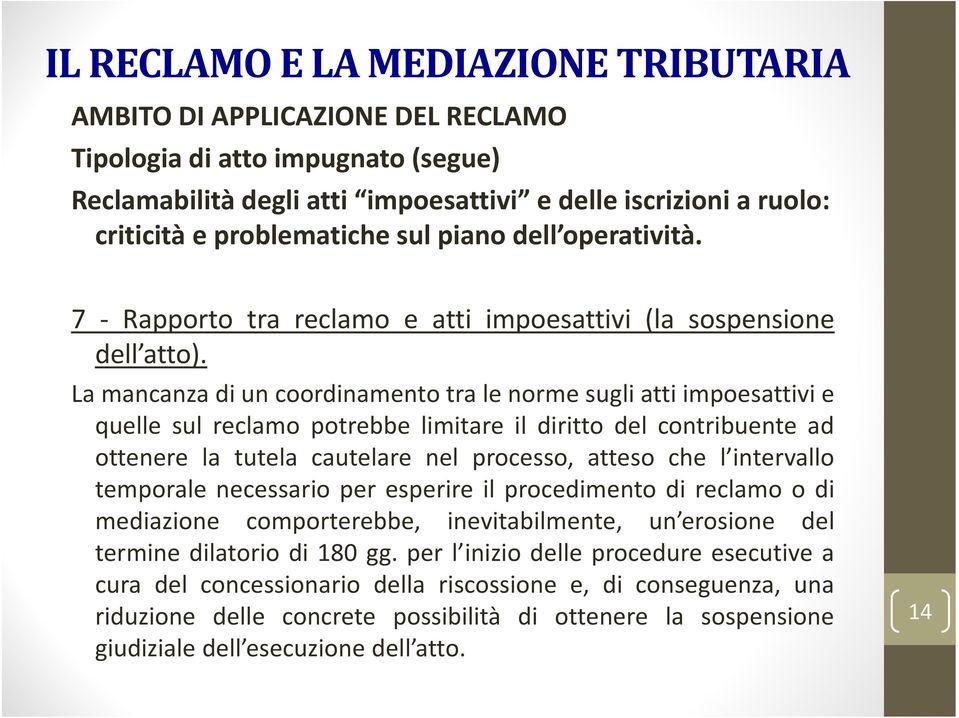 La mancanza di un coordinamento tra le norme sugli atti impoesattivi e quelle sul reclamo potrebbe limitare il diritto del contribuente ad ottenere la tutela cautelare nel processo, atteso che l