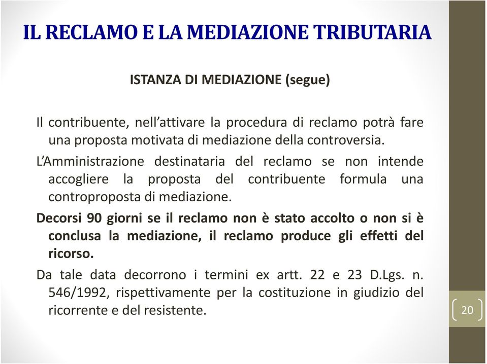 L Amministrazione destinataria del reclamo se non intende accogliere la proposta del contribuente formula una controproposta di mediazione.