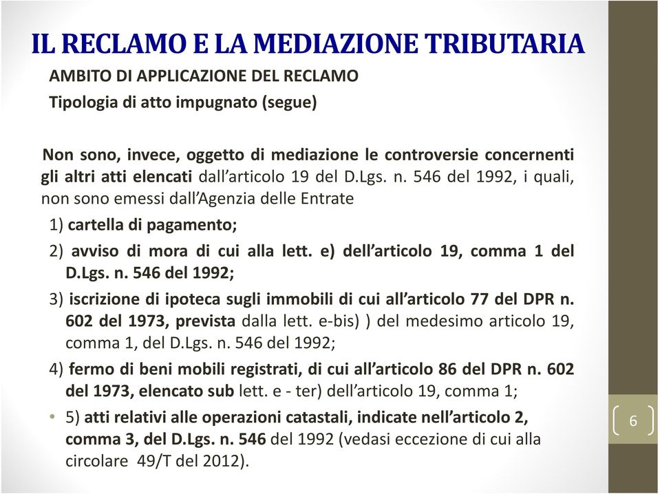 602 del 1973, prevista dalla lett. e bis) ) del medesimo articolo 19, comma 1, del D.Lgs. n. 546 del 1992; 4) fermodibenimobiliregistrati,dicuiall articolo86deldprn.602 del 1973, elencato sub lett.