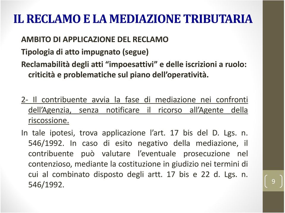 2 Il contribuente avvia la fase di mediazione nei confronti dell Agenzia, senza notificare il ricorso all Agente della riscossione.