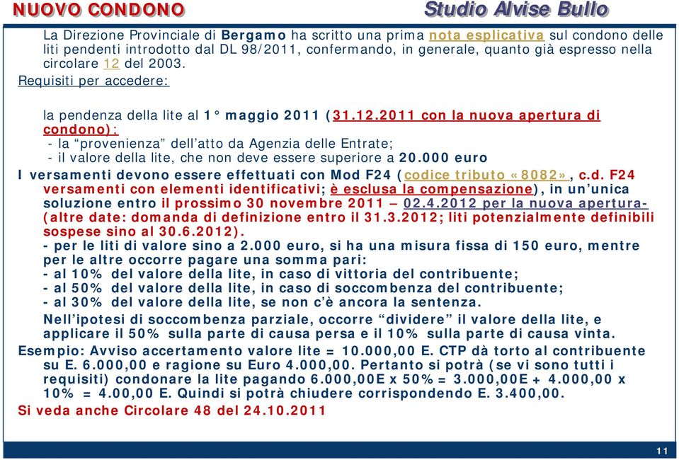 000 euro I versamenti devono essere effettuati con Mod F24 (codice tributo «8082», c.d. F24 versamenti con elementi identificativi; è esclusa la compensazione), in un unica soluzione entro il prossimo 30 novembre 2011 02.