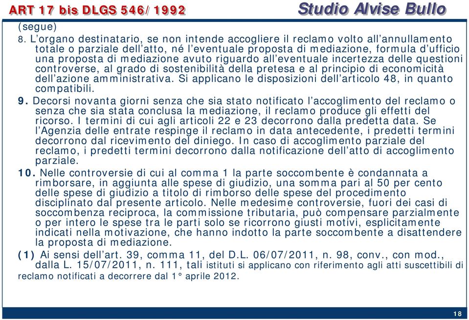 avuto riguardo all eventuale incertezza delle questioni controverse, al grado di sostenibilità della pretesa e al principio di economicità dell azione amministrativa.