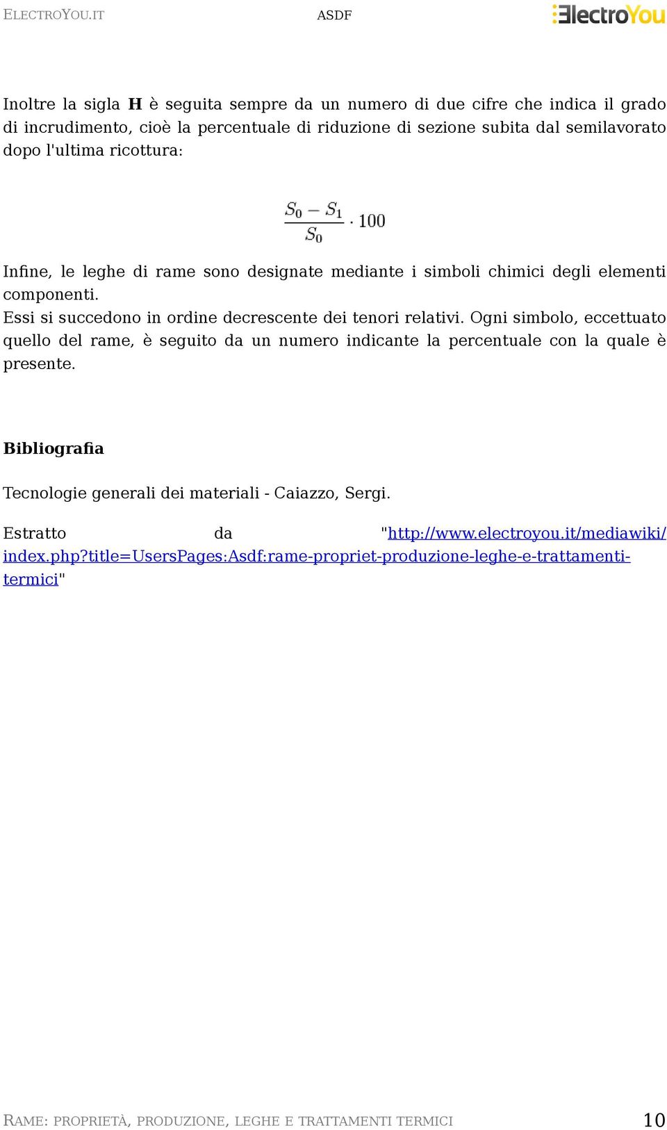 Ogni simbolo, eccettuato quello del rame, è seguito da un numero indicante la percentuale con la quale è presente. Bibliografia Tecnologie generali dei materiali - Caiazzo, Sergi.