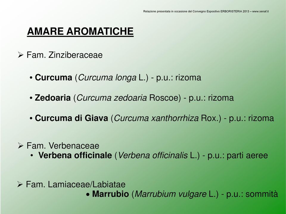 ) - pu:rizoma p.u.: Fam. Verbenaceae Verbena officinale (Verbena officinalis L.) - p.u.: parti aeree Fam.