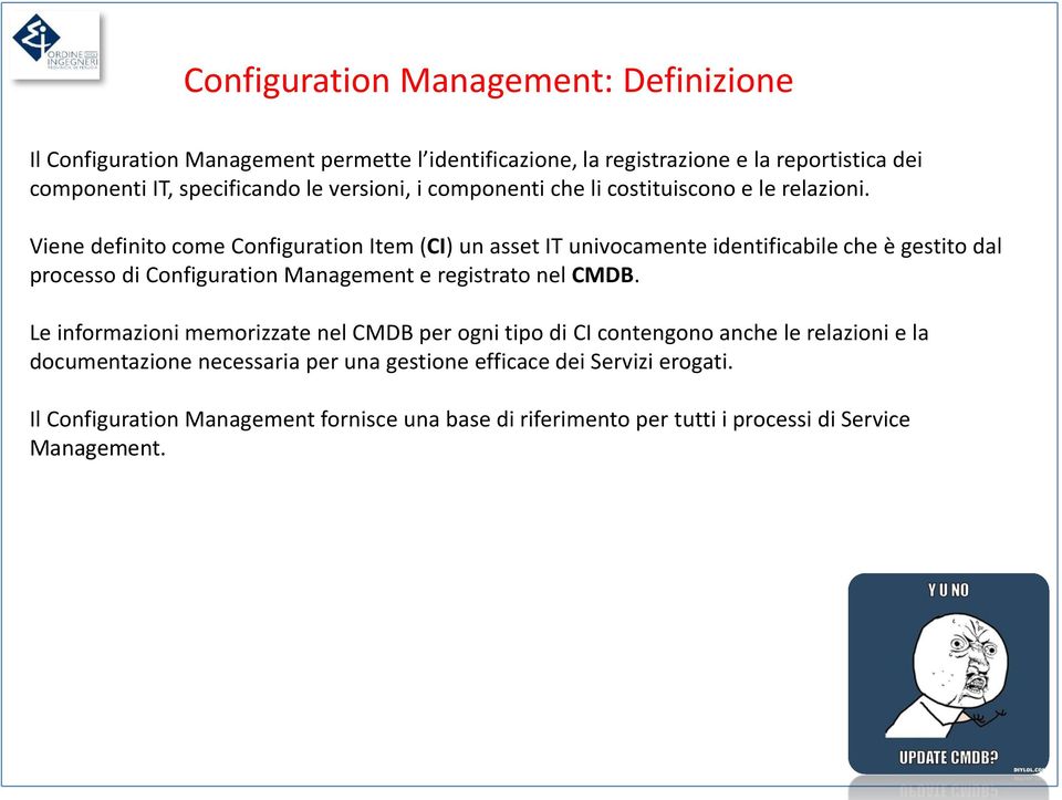 Viene definito come Configuration Item (CI) un asset IT univocamente identificabile che è gestito dal processo di Configuration Management e registrato nel CMDB.
