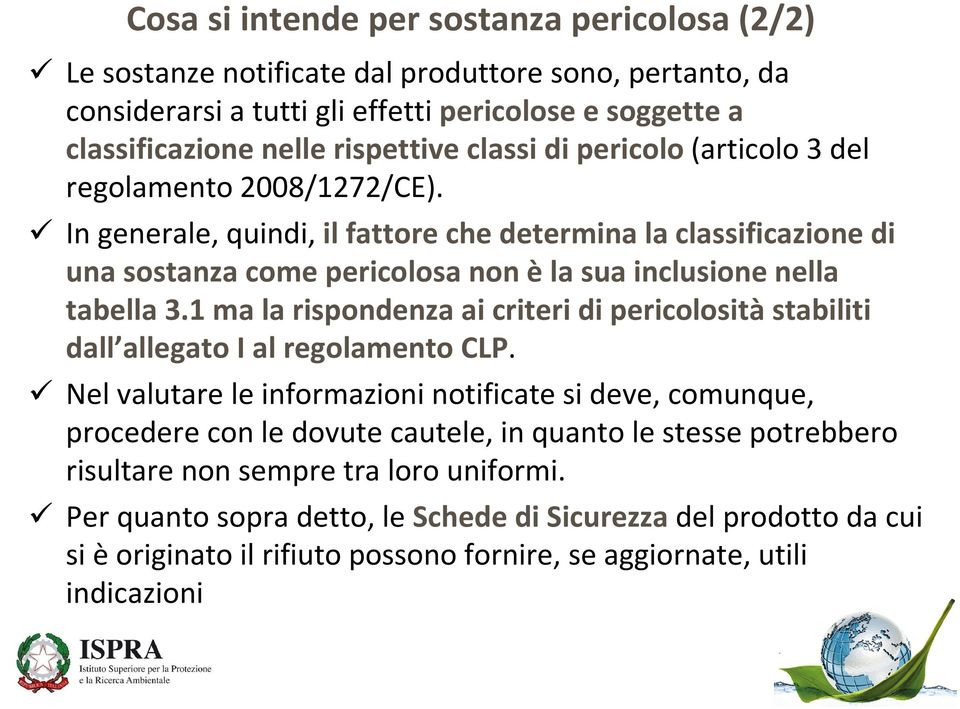 In generale, quindi, il fattore che determina la classificazione di una sostanza come pericolosa non èla sua inclusione nella tabella 3.