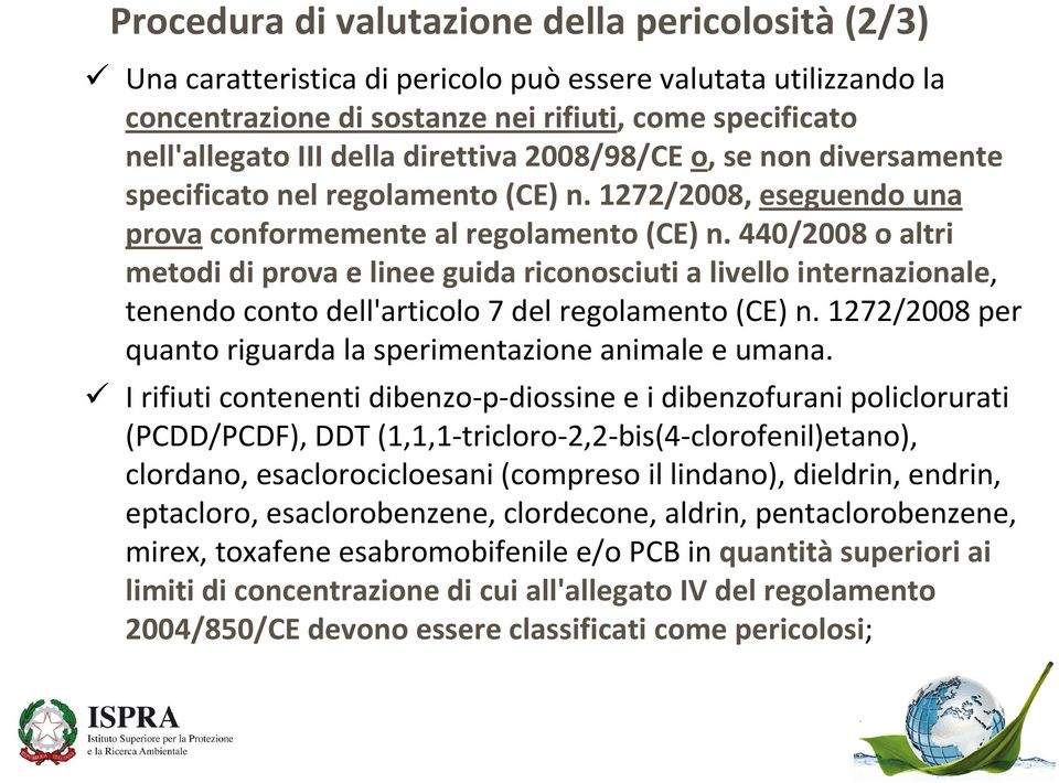 440/2008 o altri metodi di prova e linee guida riconosciuti a livello internazionale, tenendo conto dell'articolo 7 del regolamento (CE) n.