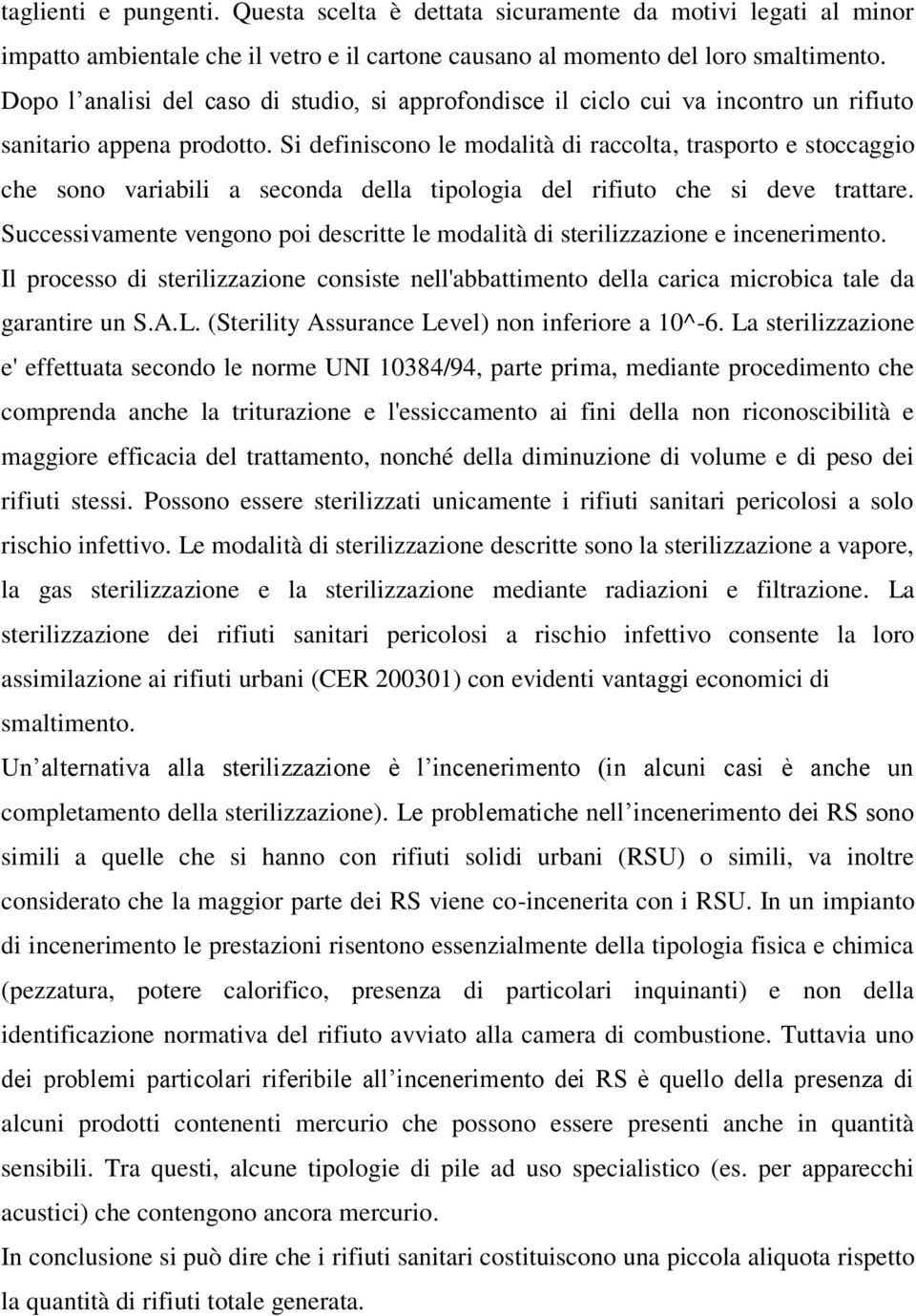 Si definiscono le modalità di raccolta, trasporto e stoccaggio che sono variabili a seconda della tipologia del rifiuto che si deve trattare.