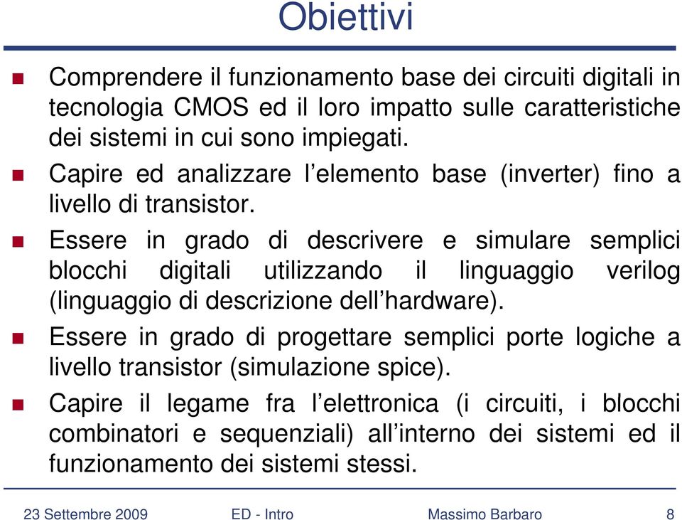 Essere in grado di descrivere e simulare semplici blocchi digitali utilizzando il linguaggio verilog (linguaggio di descrizione dell hardware).