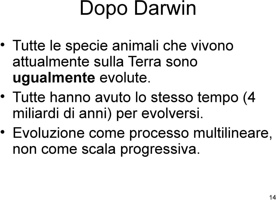 Tutte hanno avuto lo stesso tempo (4 miliardi di anni) per