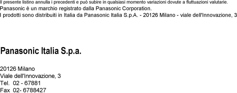 Panasonic è un marchio registrato dalla Panasonic Corporation.