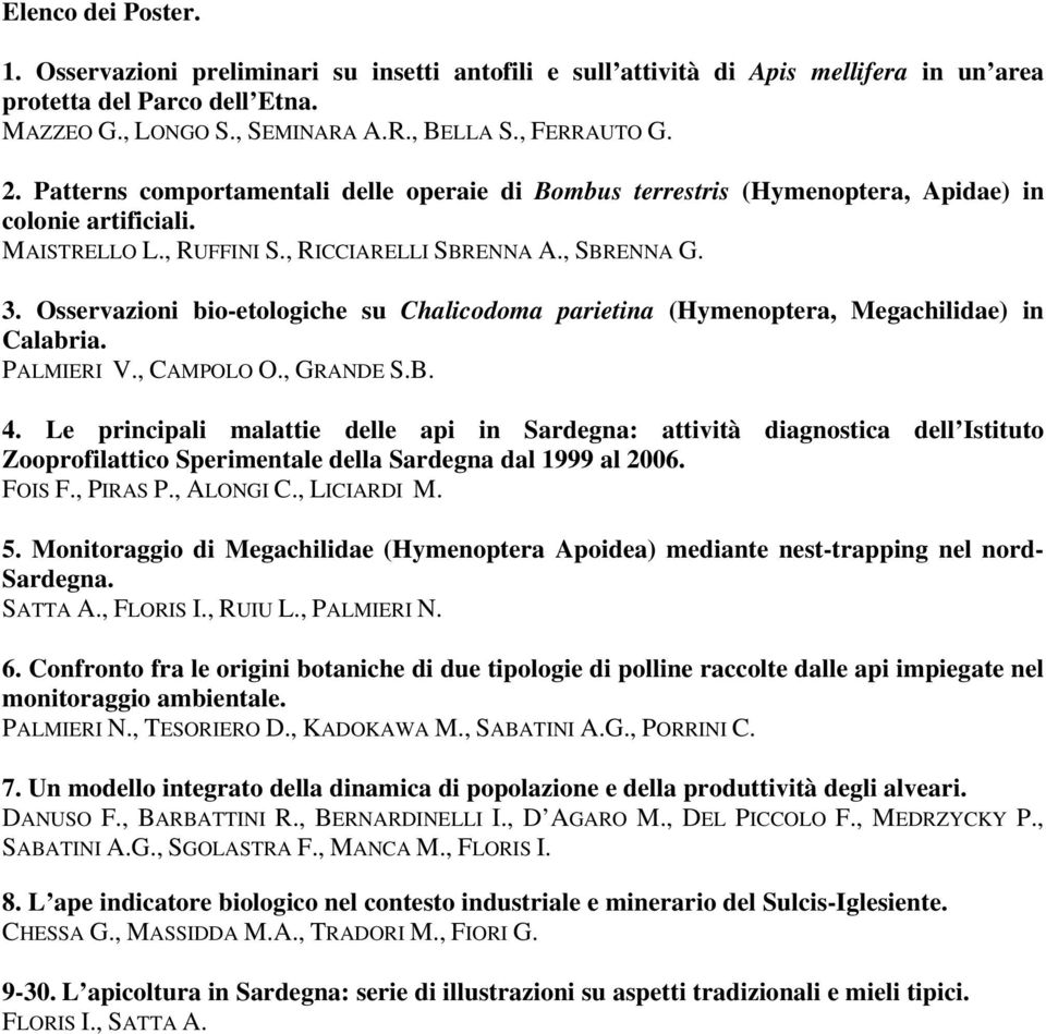 Osservazioni bio-etologiche su Chalicodoma parietina (Hymenoptera, Megachilidae) in Calabria. PALMIERI V., CAMPOLO O., GRANDE S.B. 4.