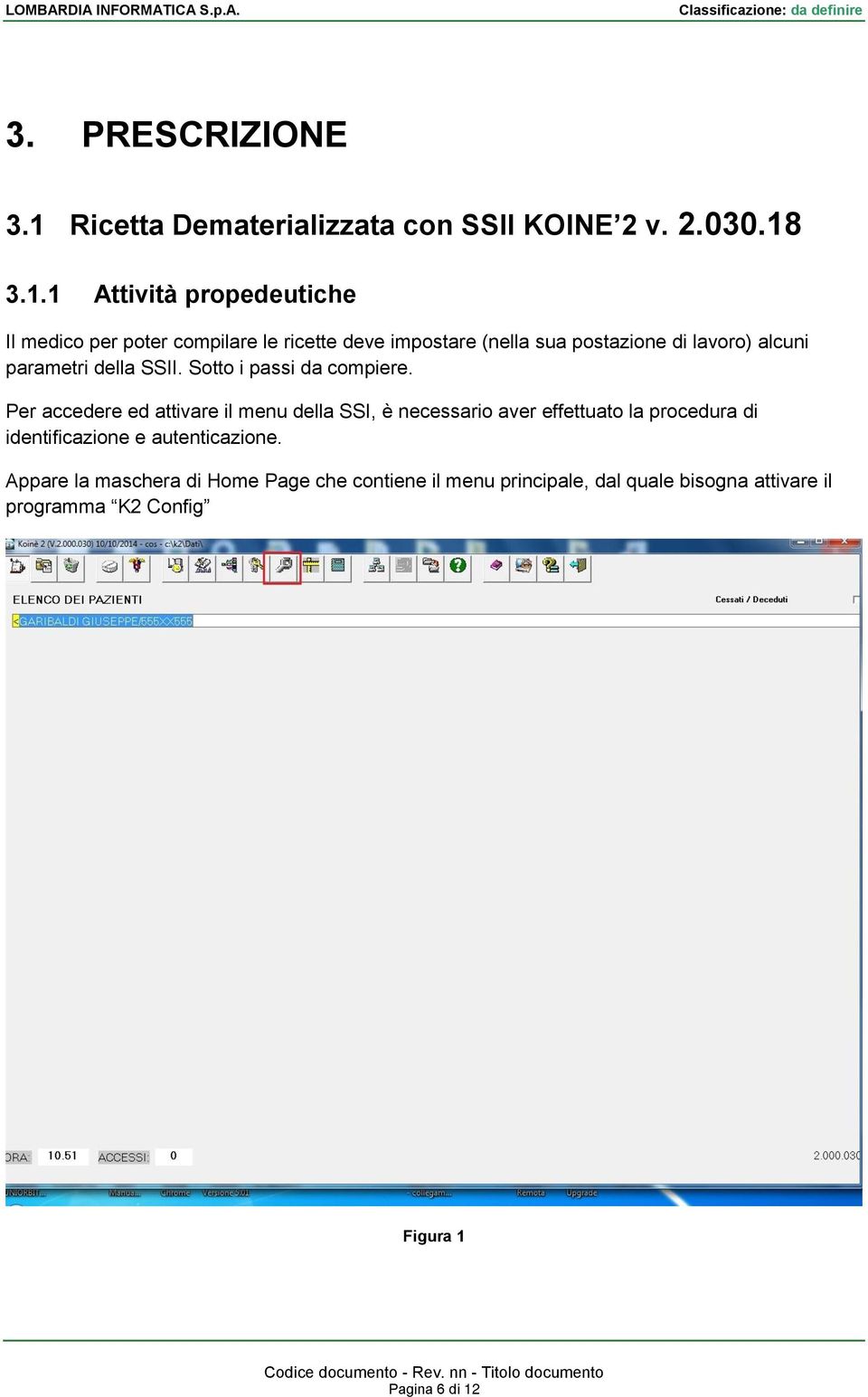 3.1.1 Attività propedeutiche Il medico per poter compilare le ricette deve impostare (nella sua postazione di lavoro) alcuni