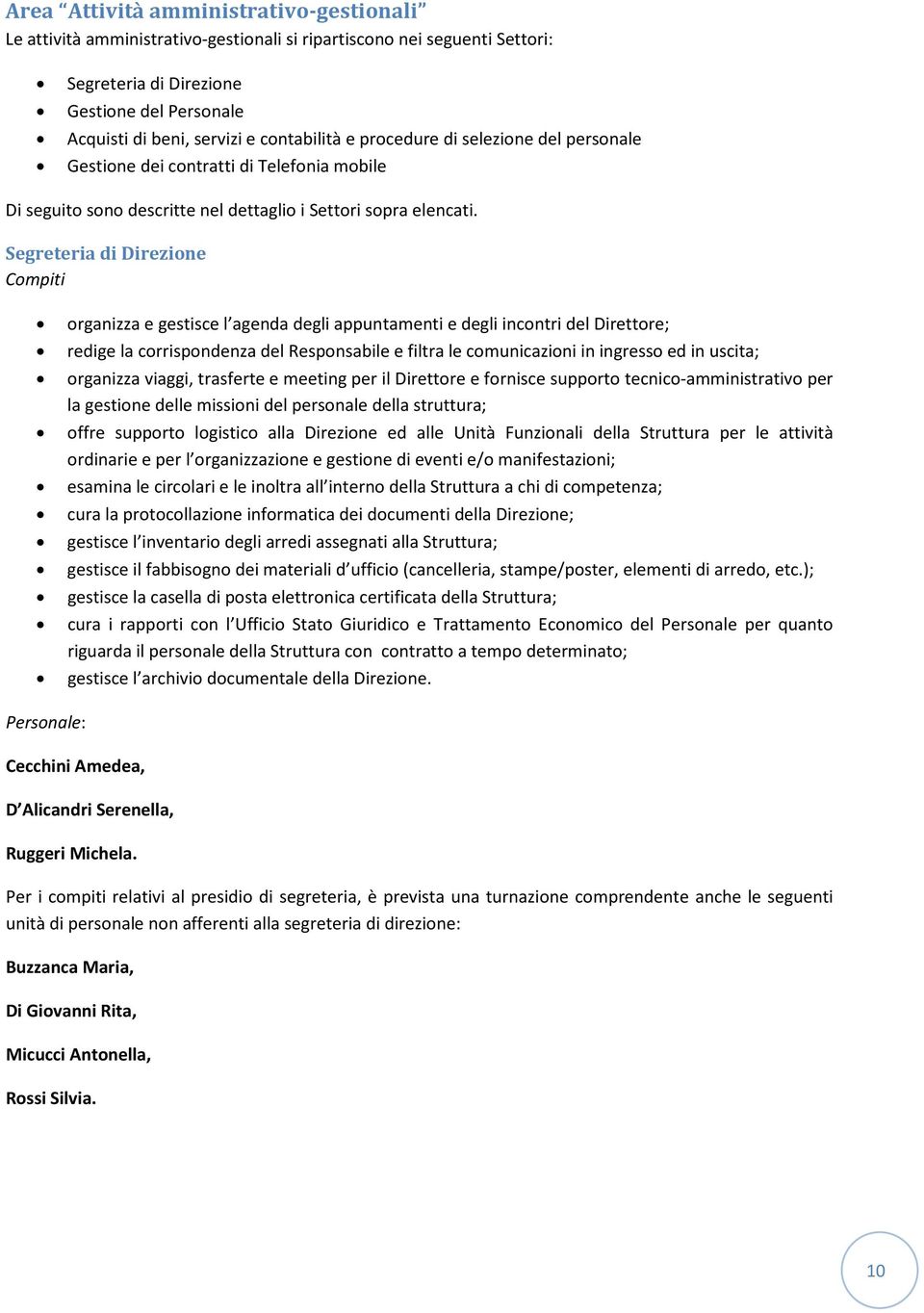 Segreteria di Direzine Cmpiti rganizza e gestisce l agenda degli appuntamenti e degli incntri del Direttre; redige la crrispndenza del Respnsabile e filtra le cmunicazini in ingress ed in uscita;